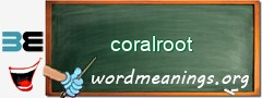 WordMeaning blackboard for coralroot